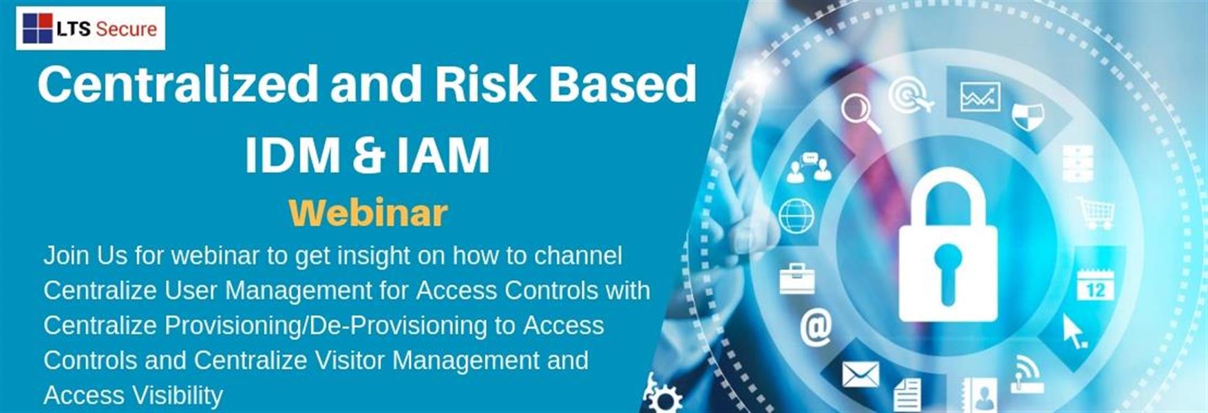 Webinar on Centralized and Risk Based IDM & IAM